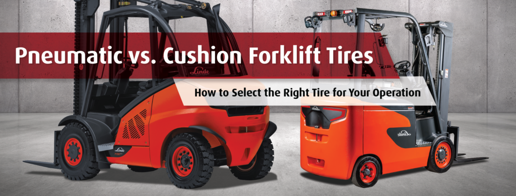 Guide to Choosing Pneumatic vs Cushion Forklift Tires for Your Operation